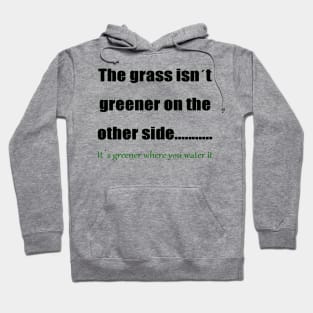 The Grass Is Greener Where You Water It 1 Hoodie